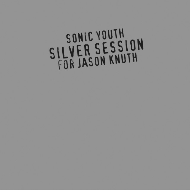 Album cover for Silver Session (For Jason Knuth) by Sonic Youth