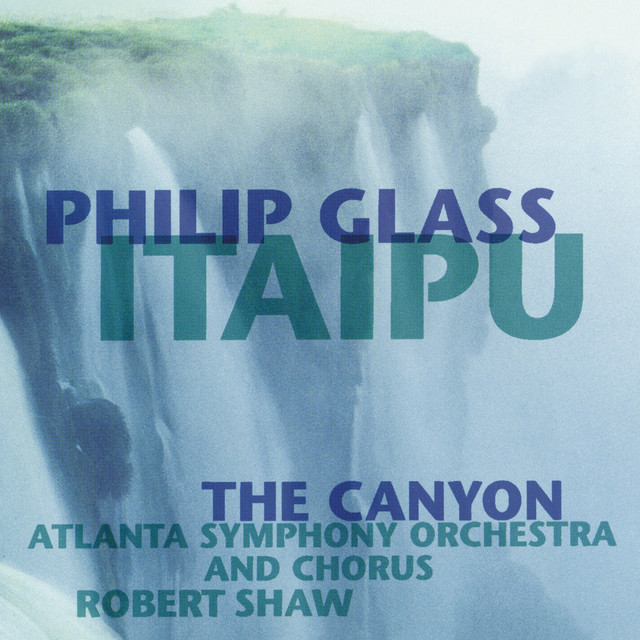 Album cover for Glass: Itaipú & The Canyon by Philip Glass, Robert Shaw, Atlanta Symphony Orchestra, Atlanta Symphony Chorus