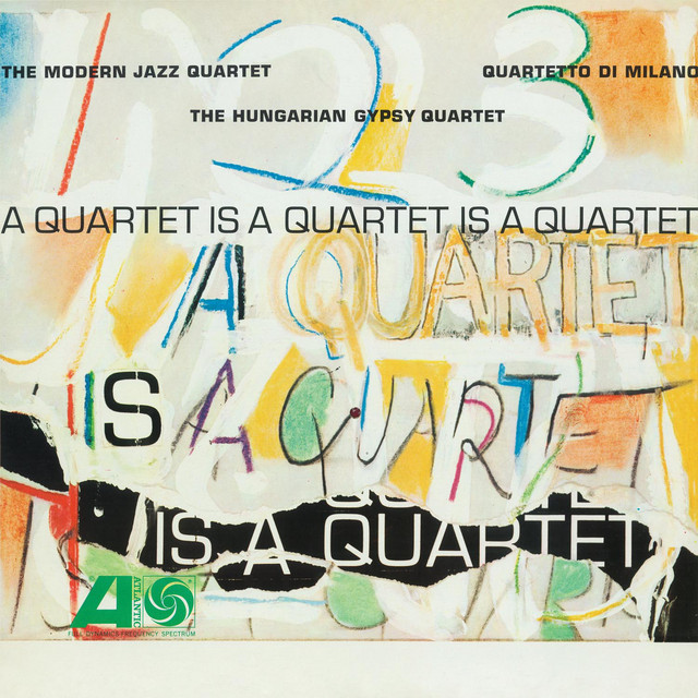 Album cover for A Quartet Is A Quartet Is A Quartet by The Modern Jazz Quartet