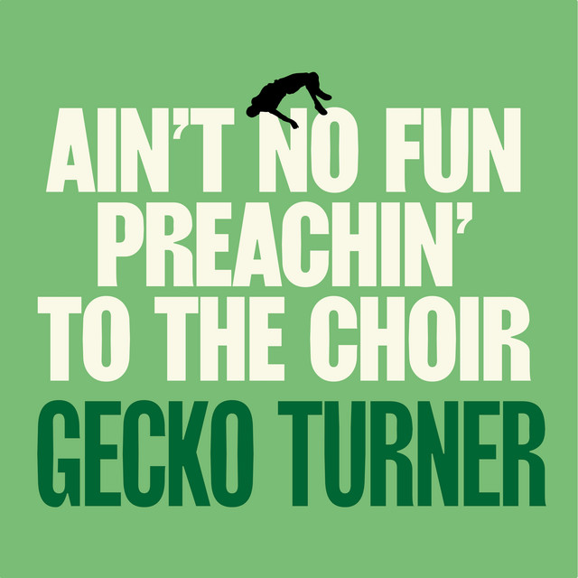 Album cover for Ain't No Fun Preachin' to the Choir by Gecko Turner
