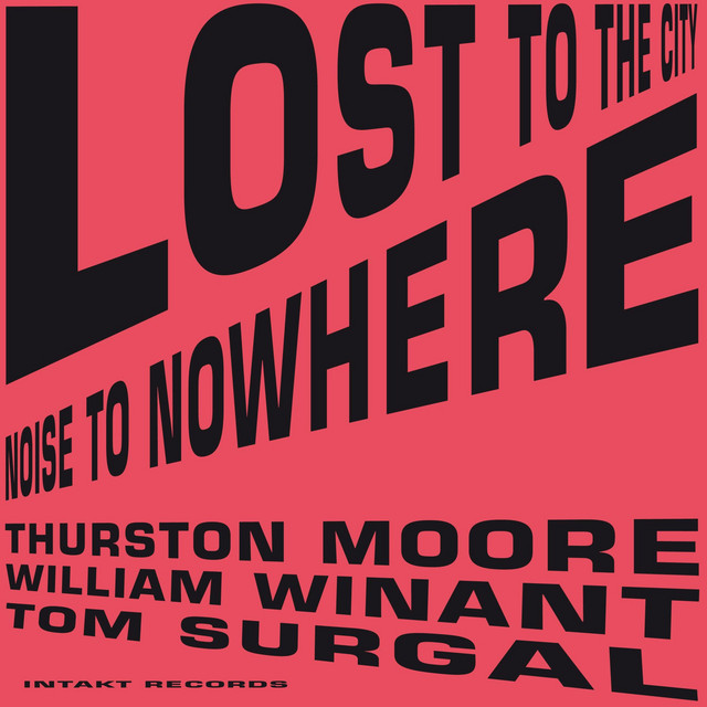 Album cover for Lost To The City by Thurston Moore, Tom Surgal, William Winant