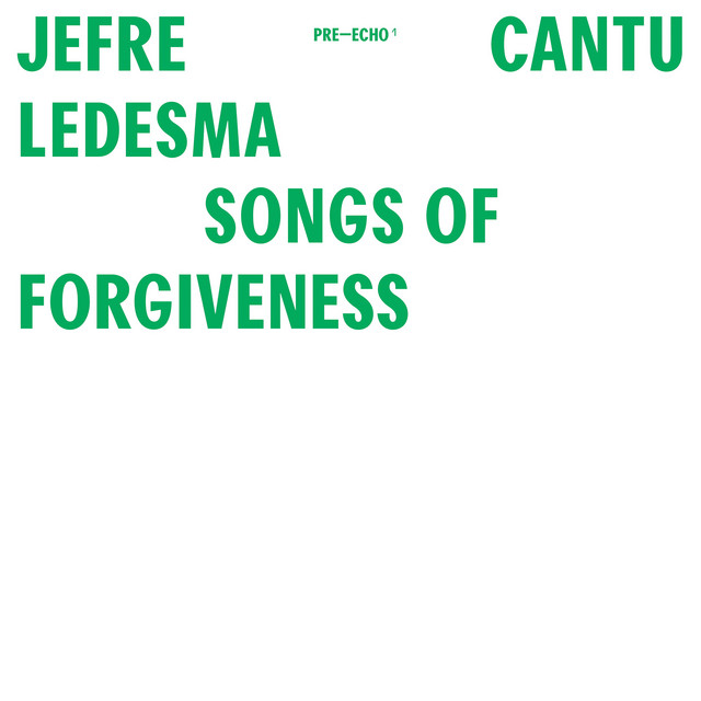 Album cover for Songs Of Forgiveness by Jefre Cantu-Ledesma