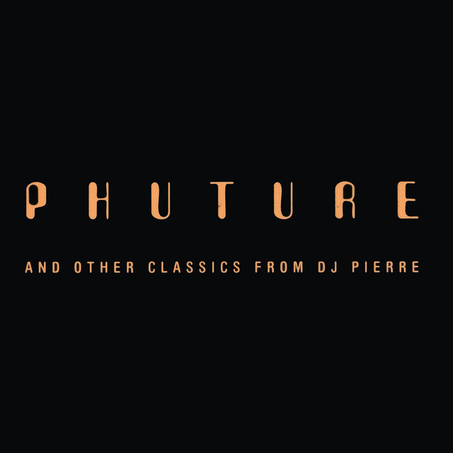 Album cover for Phuture and Other Classics from DJ Pierre by Phuture