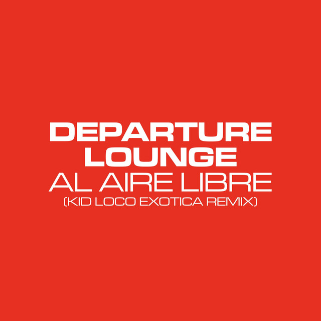 Album cover for Al Aire Libre (Kid Loco Exotica Remix) by Departure Lounge, Kid Loco