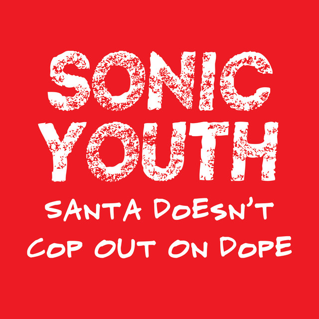 Album cover for Santa Doesn't Cop Out On Dope by Sonic Youth