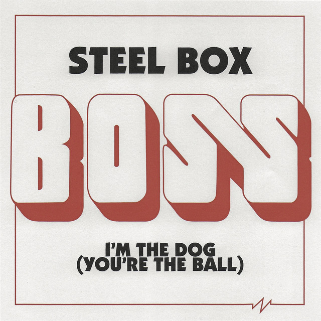 Album cover for Steel Box / I'm the Dog (You're the Ball) by Boss